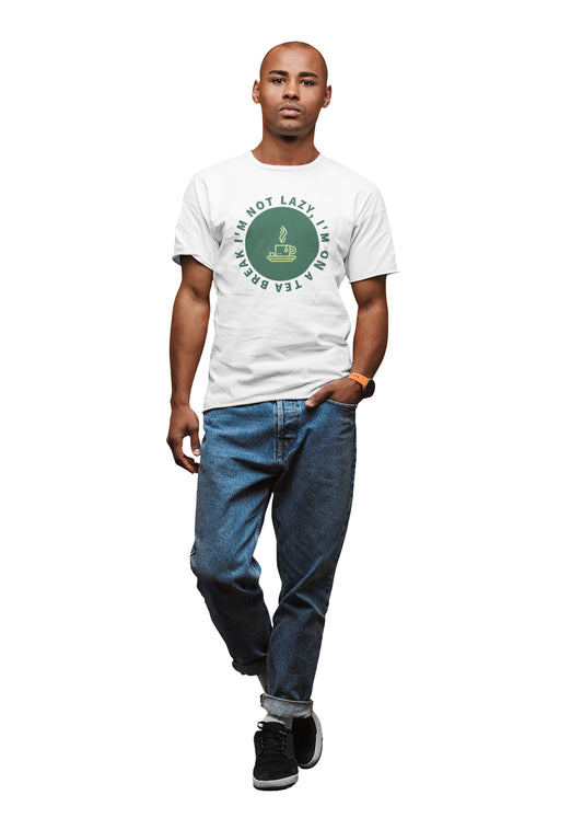 I Am Not Lazy I Am On A Tea Break Unisex T-shirt