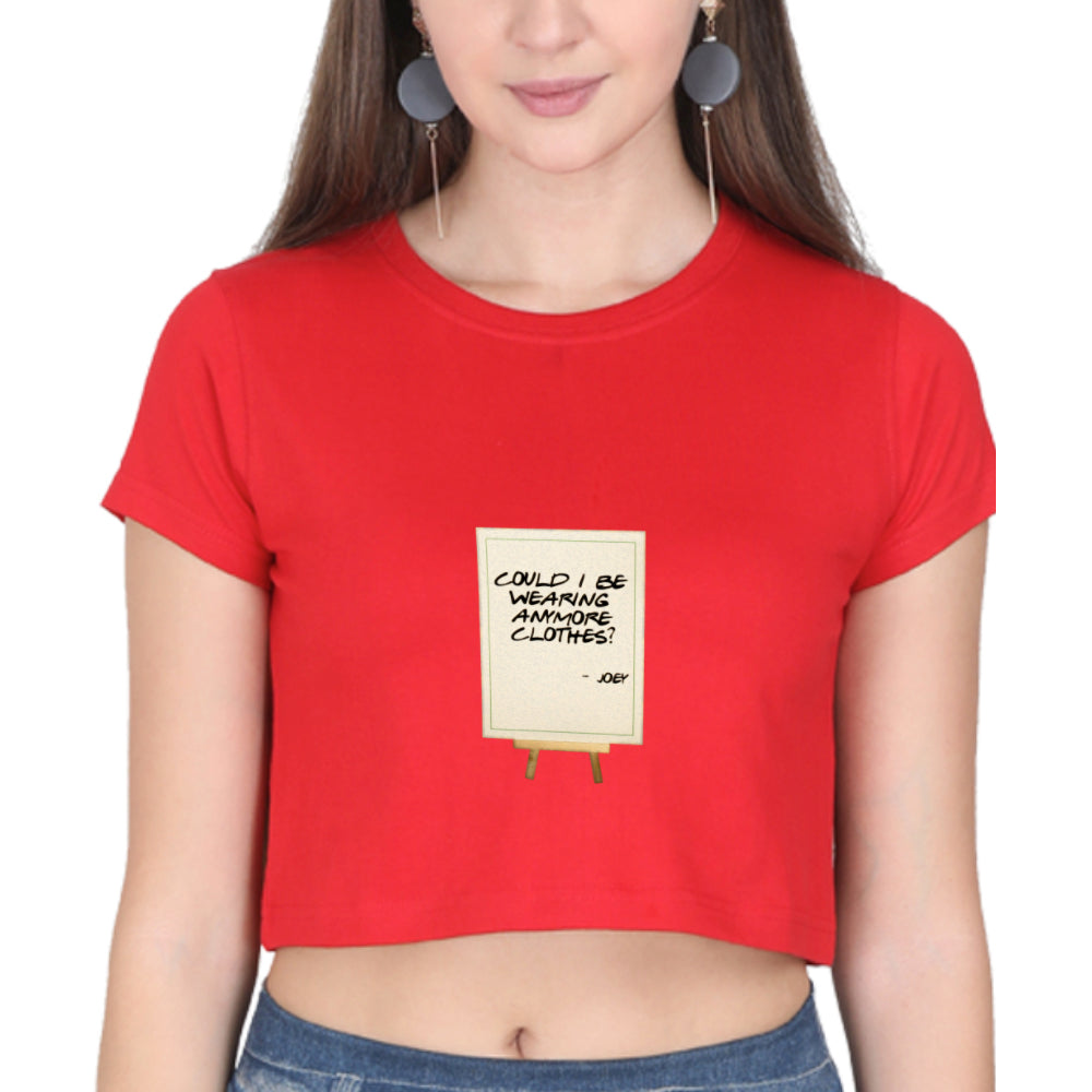 Joey Could I Be Wearing Any More Clothes Crop Top for Ladies